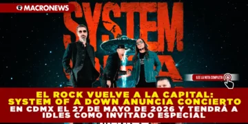 ¡EL ROCK VUELVE A LA CAPITAL! SYSTEM OF A DOWN ANUNCIA CONCIERTO EN CDMX EL 27 DE MAYO DE 2026 Y TENDRÁ A IDLES COMO INVITADO ESPECIAL