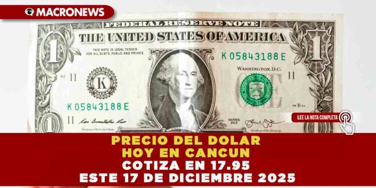 EL TIPO DE CAMBIO ESTE MIÉRCOLES 17 DE DICIEMBRE AMANECE CON EL DÓLAR EN $17.95 PESOS.