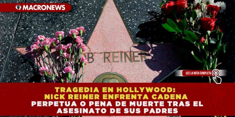TRAGEDIA EN HOLLYWOOD: NICK REINER ENFRENTA CADENA PERPETUA O PENA DE MUERTE TRAS EL ASESINATO DE SUS PADRES