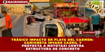TRÁGICO IMPACTO EN PLAYA DEL CARMEN: CAMIONETA INVADE CARRIL Y PROYECTA A MOTOTAXI CONTRA ESTRUCTURA DE CONCRETO