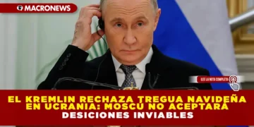 EL KREMLIN RECHAZA TREGUA NAVIDEÑA EN UCRANIA: MOSCÚ NO ACEPTARÁ «DECISIONES INVIABLES»