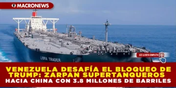 VENEZUELA DESAFÍA EL BLOQUEO DE TRUMP: ZARPAN SUPERTANQUEROS HACIA CHINA CON 3.8 MILLONES DE BARRILES