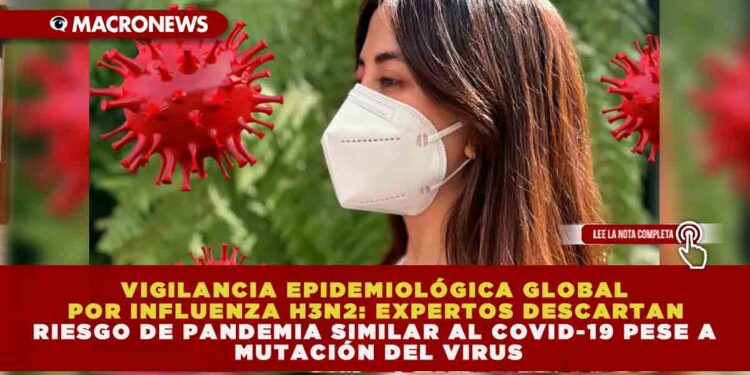 VIGILANCIA EPIDEMIOLÓGICA GLOBAL POR INFLUENZA H3N2: EXPERTOS DESCARTAN RIESGO DE PANDEMIA SIMILAR AL COVID-19 PESE A MUTACIÓN DEL VIRUS