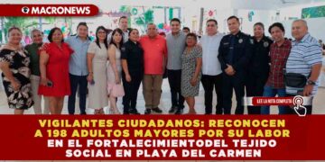 VIGILANTES CIUDADANOS: RECONOCEN A 198 ADULTOS MAYORES POR SU LABOR EN EL FORTALECIMIENTO DEL TEJIDO SOCIAL EN PLAYA DEL CARMEN