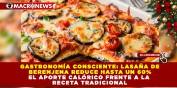 GASTRONOMÍA CONSCIENTE: LASAÑA DE BERENJENA REDUCE HASTA UN 60% EL APORTE CALÓRICO FRENTE A LA RECETA TRADICIONAL