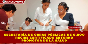 SECRETARÍA DE OBRAS PÚBLICAS DE QUINTANA ROO RECIBE CERTIFICADO ENTORNO PROMOTOR DE LA SALUD; MÁS DE 200 TRABAJADORES PARTICIPARON EN LA CAMPAÑA “3 X MI SALUD”