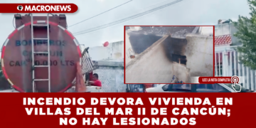 INCENDIO DEVORA VIVIENDA EN VILLAS DEL MAR II DE CANCÚN; NO HAY LESIONADOS