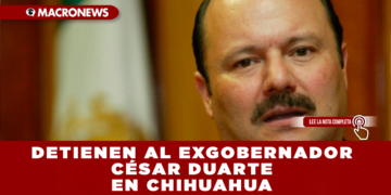 DETIENEN AL EXGOBERNADOR CÉSAR DUARTE EN CHIHUAHUA POR PRESUNTO LAVADO DE DINERO