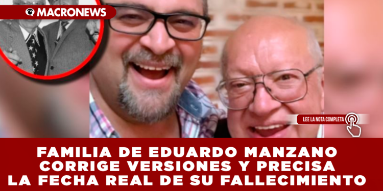FAMILIA DE EDUARDO MANZANO CORRIGE VERSIONES Y PRECISA LA FECHA REAL DE SU FALLECIMIENTO