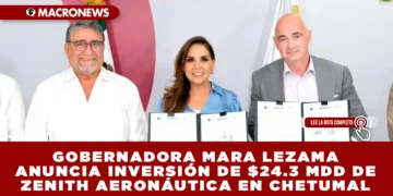 GOBERNADORA MARA LEZAMA ANUNCIA INVERSIÓN DE $24.3 MDD DE ZENITH AERONÁUTICA EN CHETUMAL