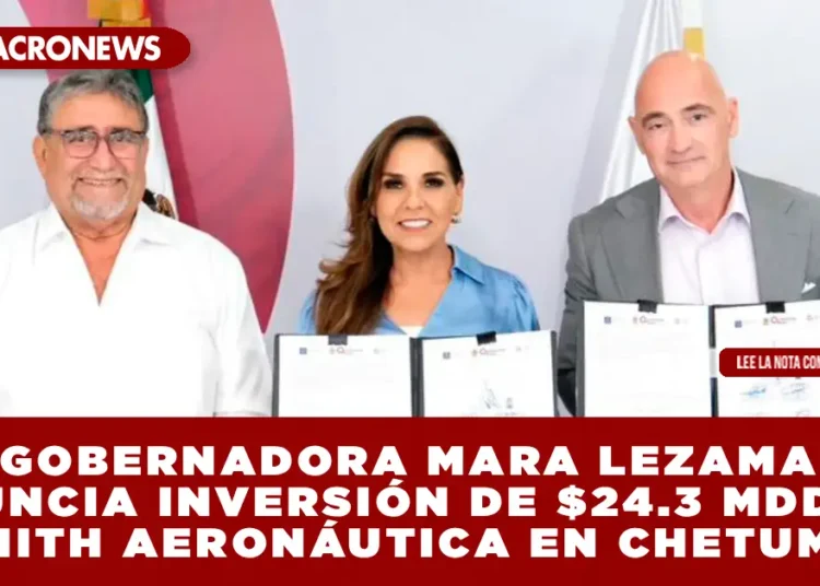 GOBERNADORA MARA LEZAMA ANUNCIA INVERSIÓN DE $24.3 MDD DE ZENITH AERONÁUTICA EN CHETUMAL