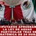 DIPUTADOS APRUEBAN LA LEY DE AGUAS EN LO PARTICULAR TRAS SESIÓN MARATÓNICA DE 24 HORAS