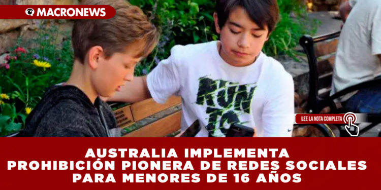 AUSTRALIA IMPLEMENTA PROHIBICIÓN PIONERA DE REDES SOCIALES PARA MENORES DE 16 AÑOS