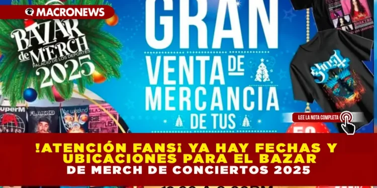 ¡ATENCIÓN FANS! YA HAY FECHAS Y UBICACIONES PARA EL BAZAR DE MERCH NO OFICIAL DE CONCIERTOS 2025