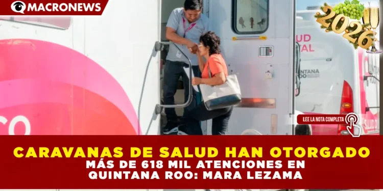 CARAVANAS DE SALUD HAN OTORGADO MÁS DE 618 MIL ATENCIONES EN QUINTANA ROO: MARA LEZAMA