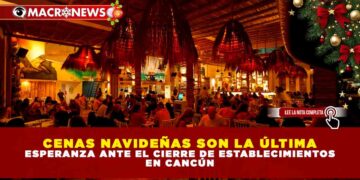 CENAS NAVIDEÑAS SON LA ÚLTIMA ESPERANZA ANTE EL CIERRE DE ESTABLECIMIENTOS EN CANCÚN