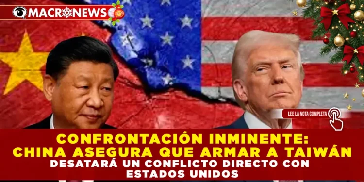 CONFRONTACIÓN INMINENTE: CHINA ASEGURA QUE ARMAR A TAIWÁN DESATARÁ UN CONFLICTO DIRECTO CON ESTADOS UNIDOS