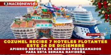 COZUMEL RECIBE 7 HOTELES FLOTANTES ESTE 24 DE DICIEMBRE; APIQROO REPORTA 34 ARRIBOS PROGRAMADOS PARA ESTA SEMANA NAVIDEÑA