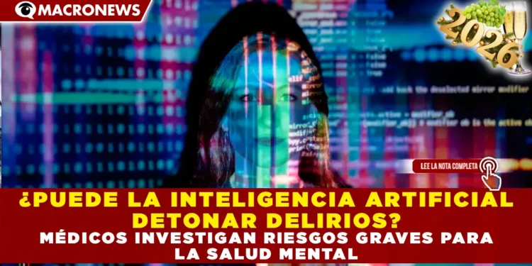 ¿PUEDE LA INTELIGENCIA ARTIFICIAL DETONAR DELIRIOS? MÉDICOS INVESTIGAN RIESGOS GRAVES PARA LA SALUD MENTAL