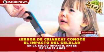 ¿Error de crianza? Conoce el impacto del celular en la salud infantil antes de los 12 años