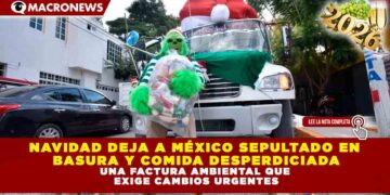 Navidad deja a México sepultado en basura y comida desperdiciada, una factura ambiental que exige cambios urgentes