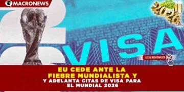 EU cede ante la fiebre mundialista y adelanta citas de visa para el Mundial 2026