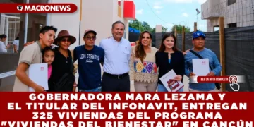 GOBERNADORA MARA LEZAMA Y EL TITULAR DEL INFONAVIT, OCTAVIO ROMERO ENTREGAN 325 VIVIENDAS DEL PROGRAMA «VIVIENDAS DEL BIENESTAR» EN CANCÚN