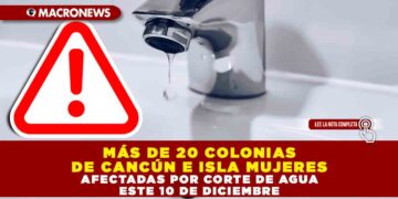 MÁS DE 20 COLONIAS DE CANCÚN E ISLA MUJERES AFECTADAS POR CORTE DE AGUA ESTE 10 DE DICIEMBRE