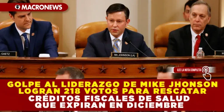 GOLPE AL LIDERAZGO DE MIKE JOHNSON: LOGRAN LOS 218 VOTOS PARA RESCATAR CRÉDITOS FISCALES DE SALUD QUE EXPIRAN EN DICIEMBRE
