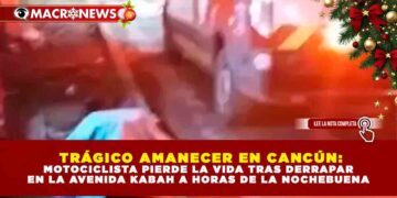 TRÁGICO AMANECER EN CANCÚN: MOTOCICLISTA PIERDE LA VIDA TRAS DERRAPAR EN LA AVENIDA KABAH A HORAS DE LA NOCHEBUENA