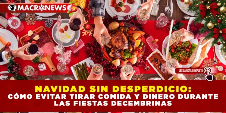 NAVIDAD SIN DESPERDICIO: CÓMO EVITAR TIRAR COMIDA Y DINERO DURANTE LAS FIESTAS DECEMBRINAS