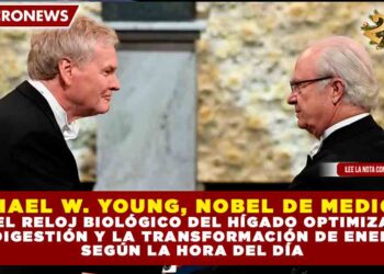 MICHAEL W. YOUNG, NOBEL DE MEDICINA: EL RELOJ BIOLÓGICO DEL HÍGADO OPTIMIZA LA DIGESTIÓN Y LA TRANSFORMACIÓN DE ENERGÍA SEGÚN LA HORA DEL DÍA