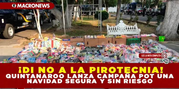 ¡DI NO A LA PIROTECNIA! QUINTANA ROO LANZA CAMPAÑA POR UNA NAVIDAD SEGURA Y SIN RIESGOS