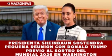 PRESIDENTA SHEINBAUM SOSTENDRA PEQUEÑA REUNIÓN CON DONALD TRUMP PREVIO AL SORTEO DEL MUNDIAL 2026 EN WASHINGTON