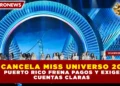 ¿SE CANCELA MISS UNIVERSO 2026? PUERTO RICO FRENA PAGOS Y EXIGE CUENTAS CLARAS