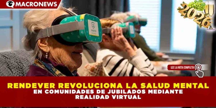RENDEVER REVOLUCIONA LA SALUD MENTAL EN COMUNIDADES DE JUBILADOS MEDIANTE REALIDAD VIRTUAL: ADULTOS MAYORES COMBATEN EL AISLAMIENTO CON VIAJES INMERSIVOS