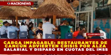 CARGA IMPAGABLE: RESTAURANTES DE CANCÚN ADVIERTEN CRISIS POR ALZA SALARIAL Y DISPARO EN CUOTAS DEL IMSS
