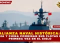 ALIANZA NAVAL HISTÓRICA: RUSIA Y CHINA COMBINAN SUS FLOTAS POR PRIMERA VEZ EN EL SIGLO