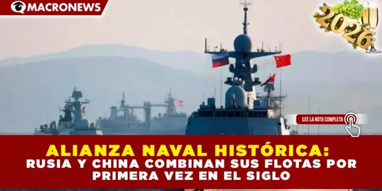 ALIANZA NAVAL HISTÓRICA: RUSIA Y CHINA COMBINAN SUS FLOTAS POR PRIMERA VEZ EN EL SIGLO