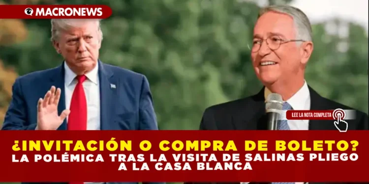 ¿INVITACIÓN O COMPRA DE BOLETO? LA POLÉMICA TRAS LA VISITA DE SALINAS PLIEGO A LA CASA BLANCA