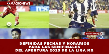DEFINIDAS FECHAS Y HORARIOS PARA LAS SEMIFINALES DEL APERTURA 2025 DE LA LIGA MX