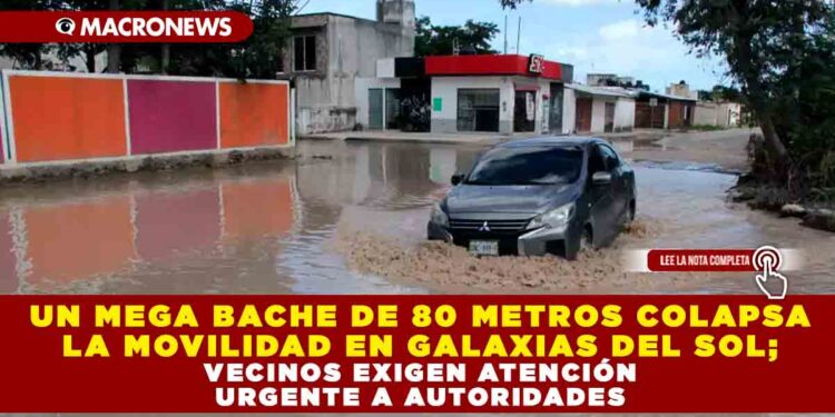 UN MEGA BACHE DE 80 METROS COLAPSA LA MOVILIDAD EN GALAXIAS DEL SOL; VECINOS EXIGEN ATENCIÓN URGENTE A AUTORIDADES