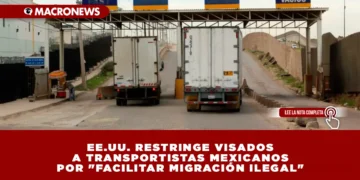 EE.UU. RESTRINGE VISADOS A TRANSPORTISTAS MEXICANOS POR «FACILITAR MIGRACIÓN ILEGAL»