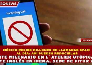 MÉXICO RECIBE MILLONES DE LLAMADAS SPAM AL DÍA: ASÍ PUEDES REDUCIRLAS HASTA EN 80% CON UNA SOLA RESPUESTA