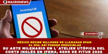 MÉXICO RECIBE MILLONES DE LLAMADAS SPAM AL DÍA: ASÍ PUEDES REDUCIRLAS HASTA EN 80% CON UNA SOLA RESPUESTA