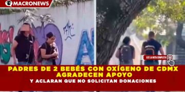 PADRES DE 2 BEBÉS CON OXÍGENO DE CDMX AGRADECEN APOYO Y ACLARAN QUE NO SOLICITAN DONACIONES