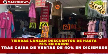 TIENDAS LANZAN DESCUENTOS DE HASTA 75% EN ENERO TRAS CAÍDA DE VENTAS DE 40% EN DICIEMBRE