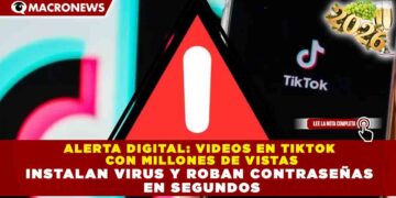 ALERTA DIGITAL: VIDEOS EN TIKTOK CON MILLONES DE VISTAS INSTALAN VIRUS Y ROBAN CONTRASEÑAS EN SEGUNDOS