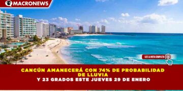 CANCÚN AMANECERÁ CON 74% DE PROBABILIDAD  DE LLUVIA   Y 23 GRADOS ESTE JUEVES 29 DE ENERO