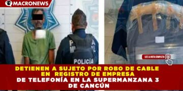 DETIENEN A SUJETO POR ROBO DE CABLE EN  REGISTRO DE EMPRESA DE TELEFONÍA EN LA SUPERMANZANA 3 DE CANCÚN